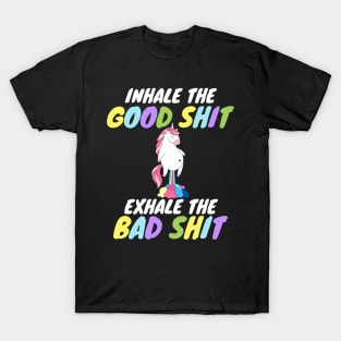 Inhale the Good Shit Exhale the Bad shit T-Shirt